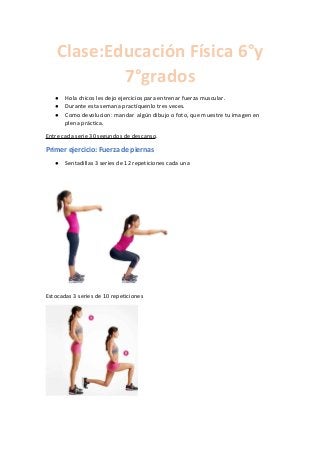 Clase:Educación Física 6°y
7°grados
● Hola chicos les dejo ejercicios para entrenar fuerza muscular.
● Durante esta semana...