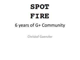 6 years of G+ Community
Christof Gaenzler
 