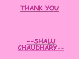THANK YOU
--SHALU
CHAUDHARY--
 