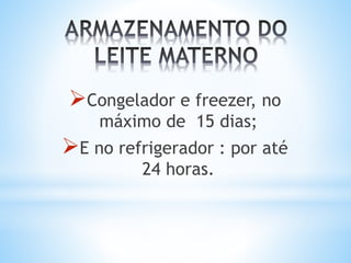 Congelador e freezer, no
máximo de 15 dias;
E no refrigerador : por até
24 horas.
 
