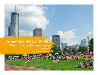 Promoting Rotary Within
Your Local Community
Kathy Fahy
13 & 14 June 2017
 