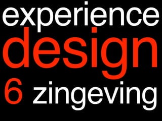 experience
design
6 zingeving
 