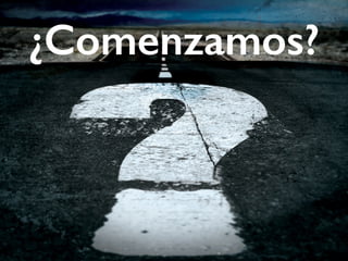 ¿Comenzamos? 
 