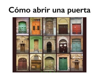 Cómo abrir una puerta 
 