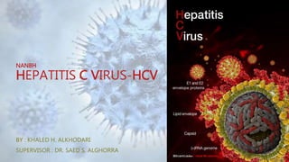 HEPATITIS VIRUSES
HAV-HBV-HCV
BY : MOHAMMED ELBELBESSI (HAV)
SADIY. NKAHALA (HBV)
KHALED H.ALKHODARI (HCV)
SUPERVISOR: DR. SAID S.ALGHORRA
 
