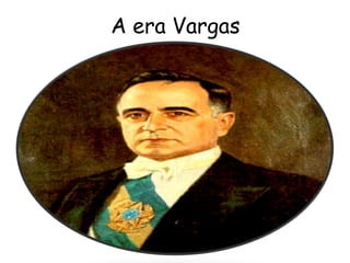 A era Vargas
 