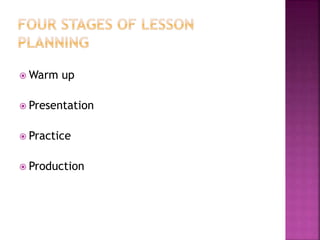  Warm up
Presentation
Practice
Production