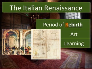 What is the Renaissance? The Italian Renaissance Period of  R ebirth Art Learning 