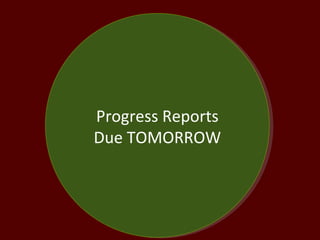 Progress Reports Due TOMORROW 