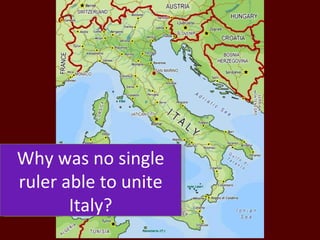 Why was no single ruler able to unite Italy? 