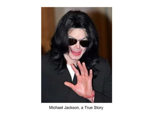 Michael Jackson, a True Story 