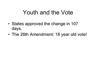 Youth and the Vote States approved the change in 107 days. The 26th Amendment: 18 year old vote! 