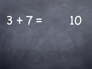 3 +7=   10
 
