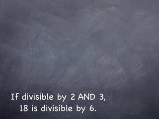 If divisible by 2 AND 3,
  18 is divisible by 6.
 