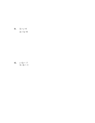 11.   2x + y =4
      2x + 3y =0




12.   x +2y = –7
      3x –4y = –1
 