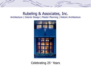 Rubeling & Associates, Inc. Architecture | Interior Design | Master Planning | Historic Architecture Celebrating 25 +  Years 
