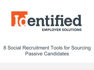 8 Social Recruitment Tools for Sourcing
          Passive Candidates
 