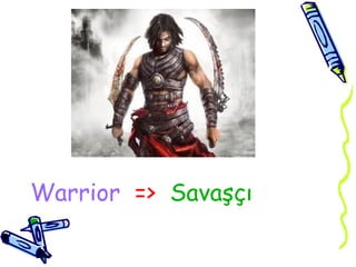Warrior => Savaşçı
 