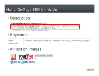 Half of On-Page SEO Is Invisible

• Description



• Keywords


• Alt text on images
 