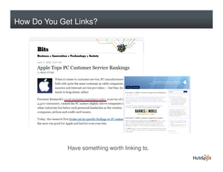 How Do You Get Links?




             Have something worth linking to.
 