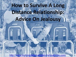 How to Survive A Long Distance Relationship: Advice On Jealousy http://www.mylongdistancerelationshipadvice.com/ 