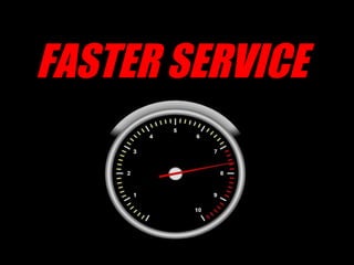 FASTER SERVICE 