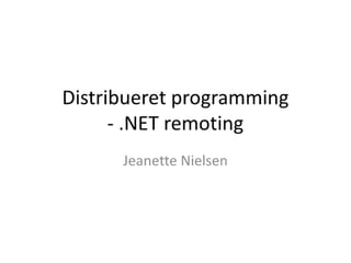 7 Distribueret programming - .NET remoting