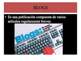BlogsEs una publicación compuesta de varios artículos regularmente breves.