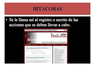 bitácorasSe le llama así al registro o escrito de las acciones que se deben llevar a cabo.