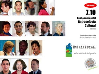 DIAPORAMA




               7.10
Gestión Ambiental
Antropología
     Cultural
                        VERSIÓN 3.1




   Dirección General: Alberto Piedra
  Dirección científica: Lorena Osorio
 