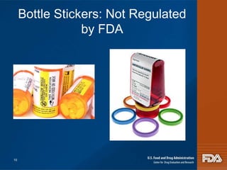 10 
Bottle Stickers: Not Regulated 
by FDA 
 