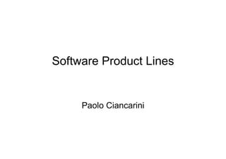 Software Product Lines


     Paolo Ciancarini
 