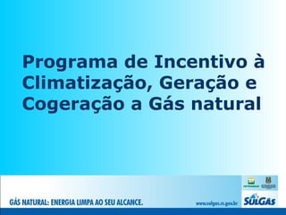 Programa de Incentivo à Climatização, Geração e Cogeração a Gás natural  