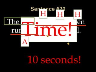 Sentence #20The boy must have been running after the ball.HHHTime!A10 seconds!