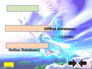 Offline Database)

                          CD-ROM)


Online Database)
 
