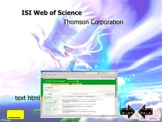 ISI Web of Science
              Thomson Corporation




                         ,
            records)
             –

text html

            http://isiknowlegde.com
 