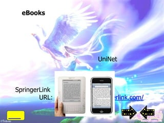 eBooks




                            UniNet

                   ,

SpringerLink         ,
        URL: http://ebooks.springerlink.com/
 
