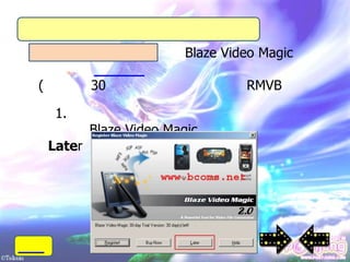 Blaze Video Magic

(           30                      RMVB

     1.
            Blaze Video Magic
    Later
 