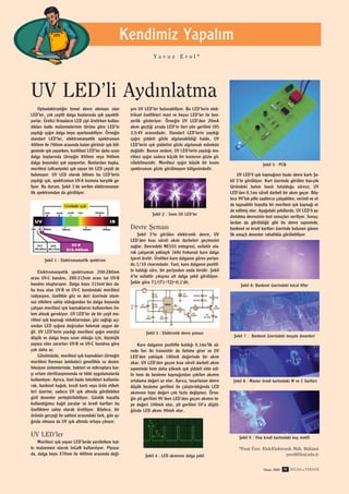 Kendimiz Yapal›m
                                                                      Yavuz Erol*




UV LED’li Ayd›nlatma
    Optoelektroni¤in temel devre eleman› olan            ﬂen UV LED’ler bulunabiliyor. Bu LED’lerin elek-
LED’ler, çok çeﬂitli dalga boylar›nda ›ﬂ›k yayabili-     triksel özellikleri mavi ve beyaz LED’ler ile ben-
yorlar. Üretici firmalar›n LED çipi üretirken kullan-    zerlik gösteriyor. Örne¤in UV LED’den 20mA
d›klar› katk› malzemelerinin türüne göre LED’in          ak›m geçti¤i s›rada LED’in ileri yön gerilimi (Vf)
yayd›¤› ›ﬂ›¤›n dalga boyu ayarlanabiliyor. Örne¤in       3,5-4V aras›ndad›r. Standart LED’lerin yayd›¤›
standart LED’ler, elektromanyetik spektrumun             ›ﬂ›¤›n ﬂiddeti gözle alg›lanabildi¤i halde, UV
400nm ile 760nm aras›nda kalan görünür ›ﬂ›k böl-         LED’lerin ›ﬂ›k ﬂiddetini gözle alg›lamak mümkün
gesinde ›ﬂ›k yayarken, k›z›lötesi LED’ler daha uzun      de¤ildir. Bunun nedeni, UV LED’lerin yayd›¤› mo-
dalga boylar›nda (örne¤in 850nm veya 940nm               rötesi ›ﬂ›¤›n sadece küçük bir k›sm›n›n gözle gö-
dalga boyunda) ›ﬂ›k yay›yorlar. Bunlardan baﬂka,         rülebilmesidir. Morötesi ›ﬂ›¤›n büyük bir k›sm›                           ﬁekil 5 : PCB
morötesi (ultraviyole) ›ﬂ›k yayan bir LED çeﬂidi de      spektrumun gözle görülmeyen bölgesindedir.
bulunuyor. UV LED olarak bilinen bu LED’lerin                                                                      UV LED’li ›ﬂ›k kayna¤›n›n bask› devre kart› ﬁe-
yayd›¤› ›ﬂ›k, spektrumun UV-A k›sm›na karﬂ›l›k ge-                                                             kil 5’te görülüyor. Kart üzerinde görülen bas-çek
liyor. Bu durum, ﬁekil 1’de verilen elektromanye-                                                              türündeki buton bas›l› tutuldu¤u sürece, UV
tik spektrumdan da görülüyor.                                                                                  LED’den 0,1ms süreli darbeli bir ak›m geçer. Böy-
                                                                                                               lece 9V’luk pille saatlerce çal›ﬂabilen, verimli ve el-
                                                                                                               de taﬂ›nabilir boyutta bir morötesi ›ﬂ›k kayna¤› el-
                                                                                                               de edilmiﬂ olur. Aﬂa¤›daki ﬂekillerde, UV LED’li ay-
                                                                     ﬁekil 2 : 5mm UV LED’ler
                                                                                                               d›nlatma devresinin test sonuçlar› veriliyor. Sonuç-
                                                                                                               lardan da görüldü¤ü gibi bu devre sayesinde,
                                                         Devre ﬁemas›                                          banknot ve kredi kartlar› üzerinde bulunan güven-
                                                             ﬁekil 3’te görülen elektronik devre, UV           lik amaçl› desenler rahatl›kla görülebiliyor.
                                                         LED’den k›sa süreli ak›m darbeleri geçmesini
                                                         sa¤lar. Devredeki NE555 entegresi, osilatör ola-
                                                         rak çal›ﬂarak yaklaﬂ›k 1kHz frekansl› kare dalga
        ﬁekil 1 : Elektromanyetik spektrum               iﬂaret üretir. Üretilen kare dalgan›n görev periyo-
                                                         du 1/10 civar›ndad›r. Yani, kare dalgan›n pozitif-
     Elektromanyetik spektrumun 200-280nm                te kald›¤› süre, bir periyodun onda biridir. ﬁekil
aras› UV-C band›n›, 280-315nm aras› ise UV-B             4’te osilatör ç›k›ﬂ›na ait dalga ﬂekli görülüyor.
band›n› oluﬂturuyor. Dalga boyu 315nm’den da-            ﬁekle göre T1/(T1+T2)=0,1’dir.
                                                                                                                     ﬁekil 6: Banknot üzerindeki k›lcal lifler
ha k›sa olan UV-B ve UV-C band›ndaki morötesi
radyasyon, özellikle göz ve deri üzerinde olum-
suz etkilere sahip oldu¤undan bu dalga boyunda
çal›ﬂan morötesi ›ﬂ›k kaynaklar›n› kullan›rken ön-
lem almak gerekiyor. UV LED’ler de bir çeﬂit mo-
rötesi ›ﬂ›k kayna¤› olduklar›ndan, göz sa¤l›¤› aç›-
s›ndan LED ›ﬂ›¤›na do¤rudan bakmak uygun de-
¤il. UV LED’lerin yayd›¤› morötesi ›ﬂ›¤›n enerjisi                ﬁekil 3 : Elektronik devre ﬂemas›
düﬂük ve dalga boyu uzun oldu¤u için, biyolojik                                                                  ﬁekil 7 : Banknot üzerindeki meﬂale desenleri
yap›ya olan zararlar› UV-B ve UV-C band›na göre              Kare dalgan›n pozitifte kald›¤› 0,1ms’lik sü-
çok daha az.                                             rede her iki transistör de iletime girer ve UV
     Günümüzde, morötesi ›ﬂ›k kaynaklar› (örne¤in        LED’den yaklaﬂ›k 100mA de¤erinde bir ak›m
morötesi floresan lambalar) genellikle su dezen-         akar. UV LED’den geçen k›sa süreli darbeli ak›m
feksiyon sistemlerinde, bakteri ve mikroplara kar-       sayesinde hem daha yüksek ›ﬂ›k ﬂiddeti elde edi-
ﬂ› ortam sterilizasyonunda ve t›bbi uygulamalarda        lir hem de besleme kayna¤›ndan çekilen ak›m›n
kullan›l›yor. Ayr›ca, özel bask› teknikleri kullan›la-   ortalama de¤eri az olur. Ayr›ca, tasarlanan devre      ﬁekil 8 : Master kredi kart›ndaki M ve C harfleri
rak, banknot ka¤›d›, kredi kart› veya ürün etiket-       düﬂük besleme gerilimi ile çal›ﬂt›r›ld›¤›nda LED
leri üzerine, sadece UV ›ﬂ›k alt›nda görülebilen         ak›m›n›n tepe de¤eri çok fazla de¤iﬂmez. Örne-
gizli desenler yerleﬂtirilebiliyor. Günlük hayatta       ¤in pil gerilimi 9V iken LED’den geçen ak›m›n te-
kulland›¤›m›z ka¤›t paralar ve kredi kartlar› bu         pe de¤eri 100mA olur, pil gerilimi 5V’a düﬂtü-
özelliklere sahip olarak üretiliyor. Böylece, bir        ¤ünde LED ak›m› 90mA olur.
ürünün gerçe¤i ile sahtesi aras›ndaki fark, gün ›ﬂ›-
¤›nda olmasa da UV ›ﬂ›k alt›nda ortaya ç›k›yor.

UV LED’ler                                                                                                          ﬁekil 9 : Visa kredi kart›ndaki kuﬂ motifi
    Morötesi ›ﬂ›k yayan LED’lerde yar›iletken kat-
k› malzemesi olarak InGaN kullan›l›yor. Piyasa-                                                                     *F›rat Üniv. Elek-Elektronik Müh. Bölümü
da, dalga boyu 370nm ile 400nm aras›nda de¤i-                    ﬁekil 4 : LED ak›m›n›n dalga ﬂekli                                          yerol@firat.edu.tr


                                                                                                                                   Nisan 2005   95 B‹L‹M ve TEKN‹K
 