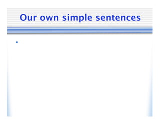 Our own simple sentences

•
 