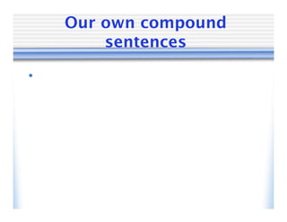 Our own compound
        sentences

•
 