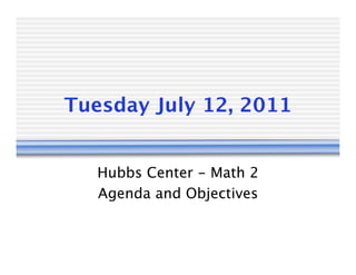 Tuesday July 12, 2011


   Hubbs Center - Math 2
   Agenda and Objectives
 