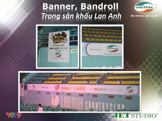 Banner, Bandroll
Trong sân khấu Lan Anh
 