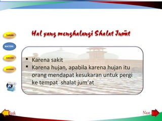  Karena sakit
 Karena hujan, apabila karena hujan itu
orang mendapat kesukaran untuk pergi
ke tempat shalat jum’at
MATERI
 