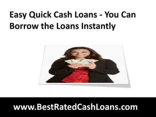 Easy Quick Cash Loans - You Can
Borrow the Loans Instantly




www.BestRatedCashLoans.com
 