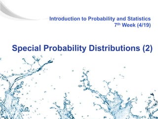 Introduction to Probability and Statistics
                                    7th Week (4/19)



Special Probability Distributions (2)
 