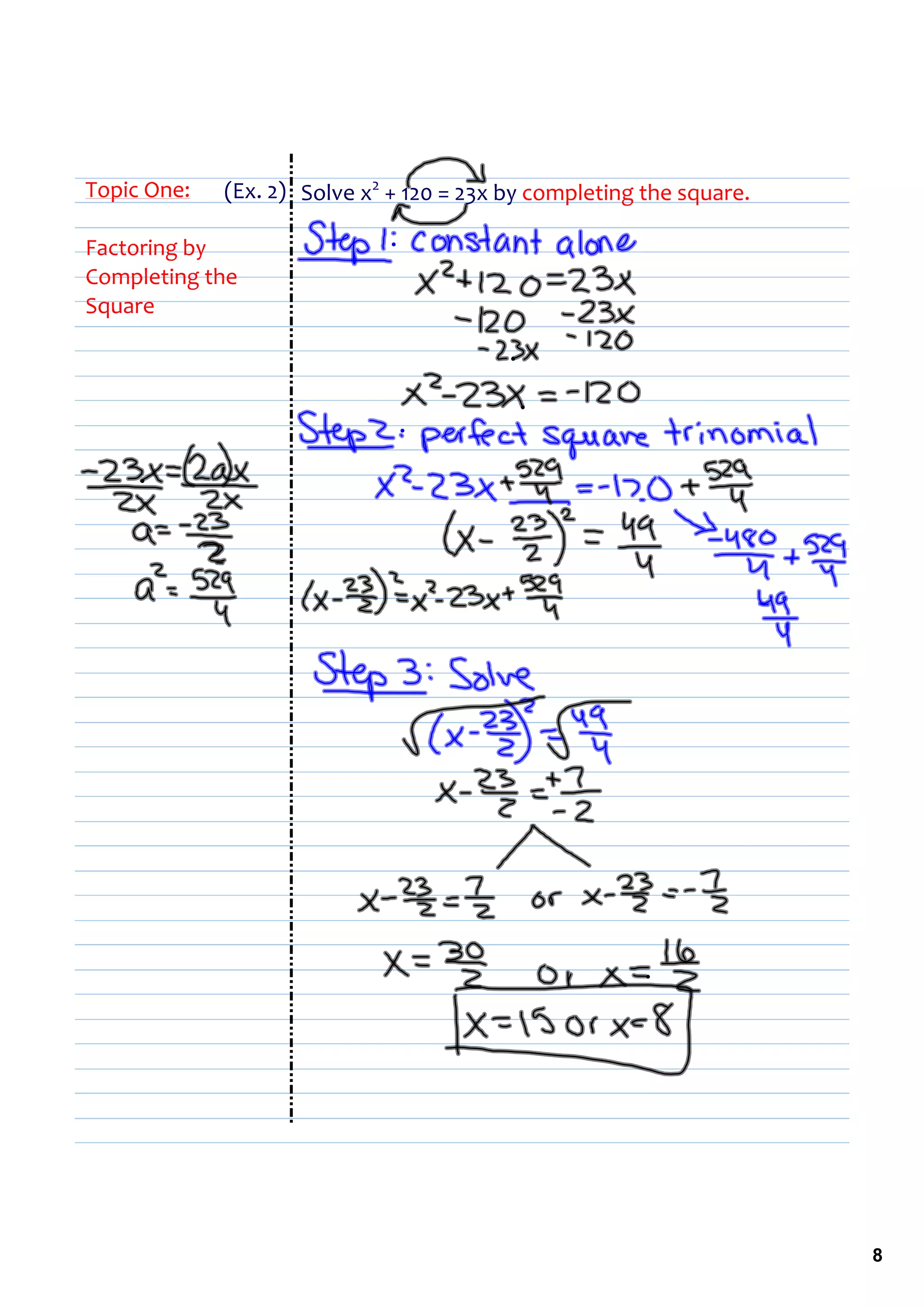 Topic One:   (Ex. 2) Solve x2 + 120 = 23x by completing the square. 

Factoring by 
Completing the 
Square




                                                                       8
 
