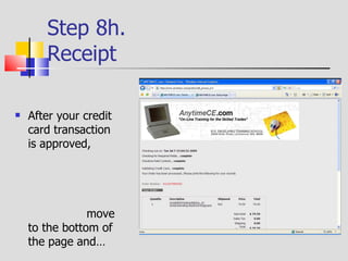 Step 8i.  Printing the Receipt … .print your receipt by  Clicking  here. You have completed all of the steps for purchasing a course. 