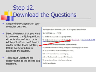 Step 13.  Print Questions Print out the Quiz questions When you take the course, it is just like taking an open book test. 