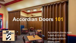 Accordian Doors 101
Accordion-doors.com
1-866-815-8151
info@accordion-
doors.com
 